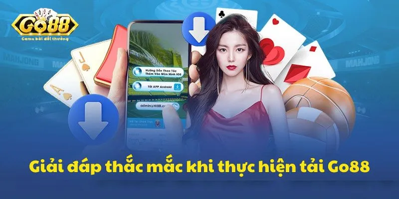 Giải đáp câu hỏi thường gặp khi thực hiện tải Go88