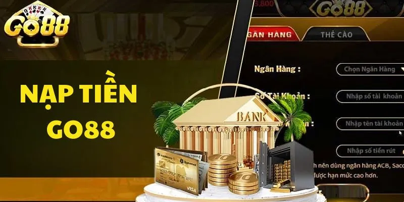 Hướng dẫn nạp tiền Go88 với nhiều hình thức thông minh