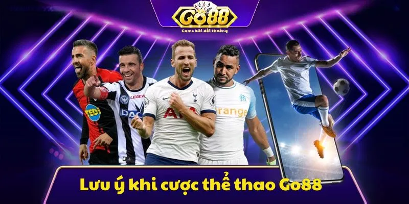 Lưu ý khi bet thủ tham gia đặt cược thể thao tại Go88